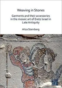 Weaving in Stones: Garments and Their Accessories in the Mosaic Art of Eretz Israel in Late Antiquity