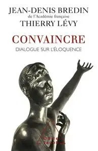 Jean-Denis Bredin, Thierry Lévy, "Convaincre : Dialogue sur l'éloquence"