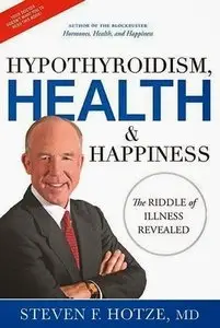 Hypothyroidism, Health & Happiness: The Riddle of Illness Revealed (repost)