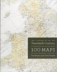 A History of the Twentieth Century in 100 Maps