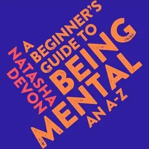 «A Beginner's Guide to Being Mental» by Natasha Devon