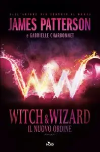 James Patterson - Witch & Wizard: Il nuovo ordine