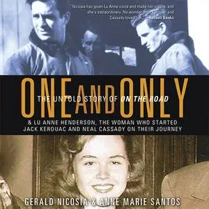 «One and Only: The Untold Story of On the Road» by Anne Marie Santos,Gerald Nicosia