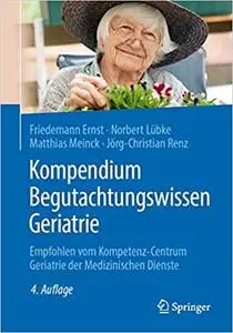 Kompendium Begutachtungswissen Geriatrie: Empfohlen vom Kompetenz-Centrum Geriatrie der Medizinischen Dienste, 4. Aufl.