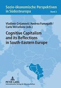 Cognitive Capitalism and its Reflections in South-Eastern Europe (Sozio-ökonomische Perspektiven in Südosteuropa / Socio-Econom