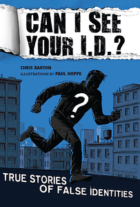 Chris Barton - Can I See Your I.D.?: True Stories of False Identities