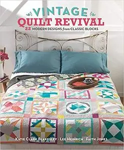 Vintage Quilt Revival: 22 Modern Designs from Classic Blocks