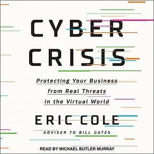 Cyber Crisis: Protecting Your Business from Real Threats in the Virtual World [Audiobook]