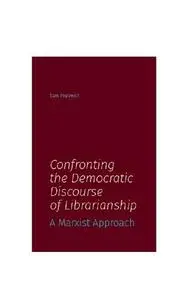 Confronting the Democratic Discourse of Librarianship: A Marxist Approach