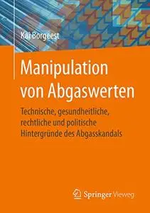 Manipulation von Abgaswerten: Technische, gesundheitliche, rechtliche und politische Hintergründe des Abgasskandals (Repost)