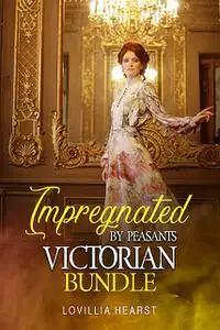 «Impregnated By Peasants Victorian Bundle» by Lovillia Hearst