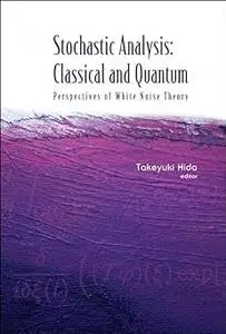 STOCHASTIC ANALYSIS: CLASSICAL AND QUANTUM: PERSPECTIVES OF WHITE NOISE THEORY