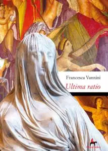 Francesca Vannini - Ultima ratio