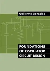 Foundations of Oscillator Circuit Design