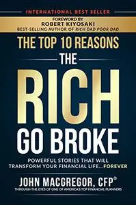 The Top 10 Reasons the Rich Go Broke: Powerful Stories That Will Transform Your Financial Life… Forever