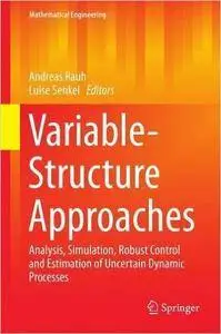 Variable-Structure Approaches: Analysis, Simulation, Robust Control and Estimation of Uncertain Dynamic Processes