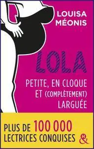 Louisa Méonis - Lola - Petite, en cloque et complètement larguée