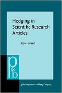 Hedging in Scientific Research Articles (Pragmatics & Beyond New Series)