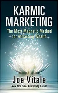 Karmic Marketing: The Most Magnetic Method for Attracting Wealth