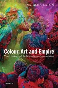 Colour, Art and Empire : Visual Culture and the Nomadism of Representation