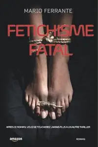 Mario Ferrante, "Fétichisme fatal"