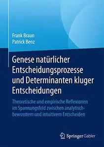 Genese natürlicher Entscheidungsprozesse und Determinanten kluger Entscheidungen: Theoretische und empirische Reflexionen im Sp