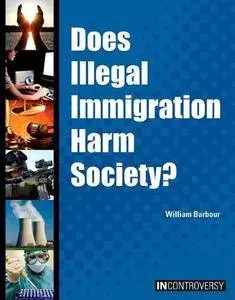 Does Illegal Immigration Harm Society? (In Controversy)