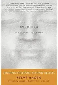 Buddhism Is Not What You Think: Finding Freedom Beyond Beliefs [Repost]