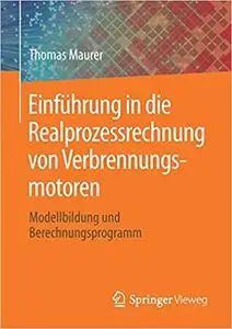 Einführung in die Realprozessrechnung von Verbrennungsmotoren: Modellbildung und Berechnungsprogramm