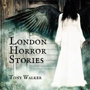 «London Horror Stories» by Tony Walker