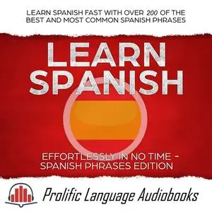 «Learn Spanish Effortlessly in No Time – Spanish Phrases Edition» by Prolific Language Audiobooks