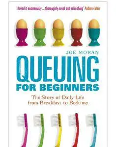 Queuing for Beginners: The Story of Daily Life From Breakfast to Bedtim