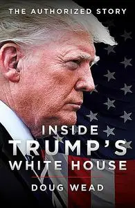 «Inside Trump’s White House» by Doug Wead
