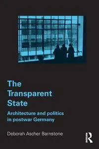 The Transparent State: Architecture and Politics in Postwar Germany