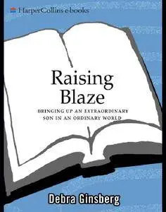 Raising Blaze: A Mother and Son's Long, Strange Journey into Autism