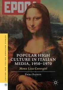 Popular High Culture in Italian Media, 1950–1970: Mona Lisa Covergirl (Repost)