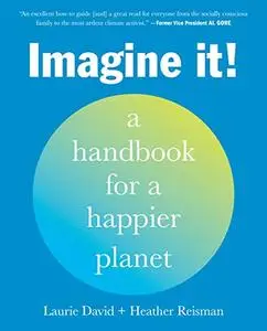 Imagine It!: A Handbook for a Happier Planet (Repost)