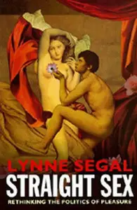 Lynne Segal, "Straight Sex: Rethinking the Politics of Pleasure"