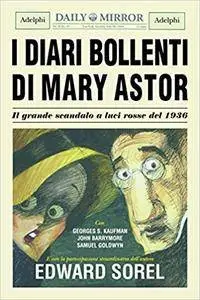 Edward Sorel - I diari bollenti di Mary Astor. Il grande scandalo a luci rosse del 1936