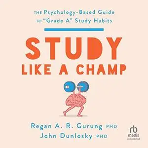 Study Like a Champ: The Psychology Based Guide to “Grade A” Study Habits [Audiobook]