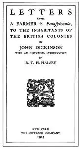 «Letters from a Farmer in Pennsylvania, to the Inhabitants of the British Colonies» by John Dickinson