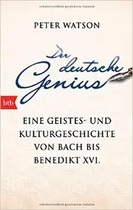 Der deutsche Genius: Eine Geistes- und Kulturgeschichte von Bach bis Benedikt XVI