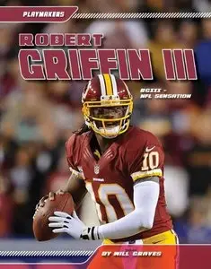 Robert Griffin III: NFL Sensation (Playmakers) by Will Graves