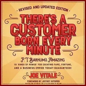 There's a Customer Born Every Minute: P.T. Barnum's Amazing 10"Rings of Power" for Creating Fame, Fortune [Audiobook]