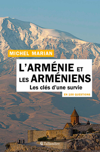 L'Arménie et les Arméniens en 100 questions: Les clés d'une survie - Michel Marian