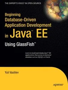 Beginning Database-Driven Application Development in Java™ EE: Using GlassFish™ (From Novice to Professional)