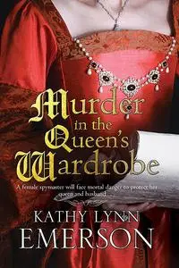 «Murder in the Queen's Wardrobe» by Kathy Lynn Emerson