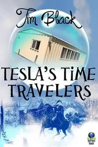 «Tesla's Time Travelers» by Tim Black