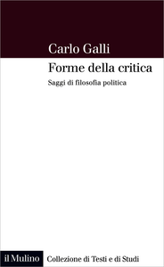 Forme della critica. Saggi di filosofia politica - Carlo Galli