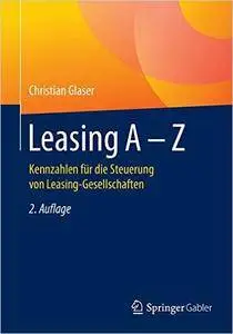 Leasing A - Z: Kennzahlen für die Steuerung von Leasing-Gesellschaften (German Edition)